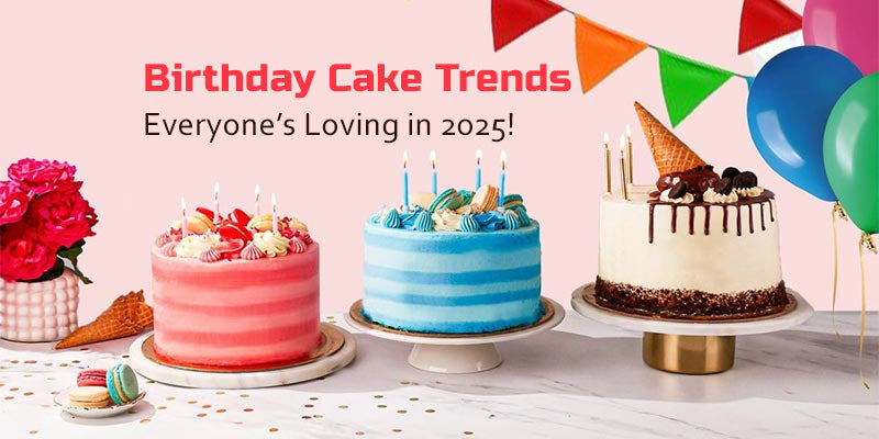 Birthday Cake Trends Everyone’s Loving in 2025!